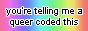 'you're telling me a queer coded this' Button